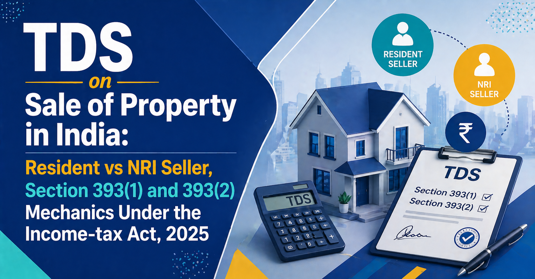 TDS on Sale of Property in India: Resident vs NRI Seller, Section 393(1) and 393(2) Mechanics Under the Income-tax Act, 2025
